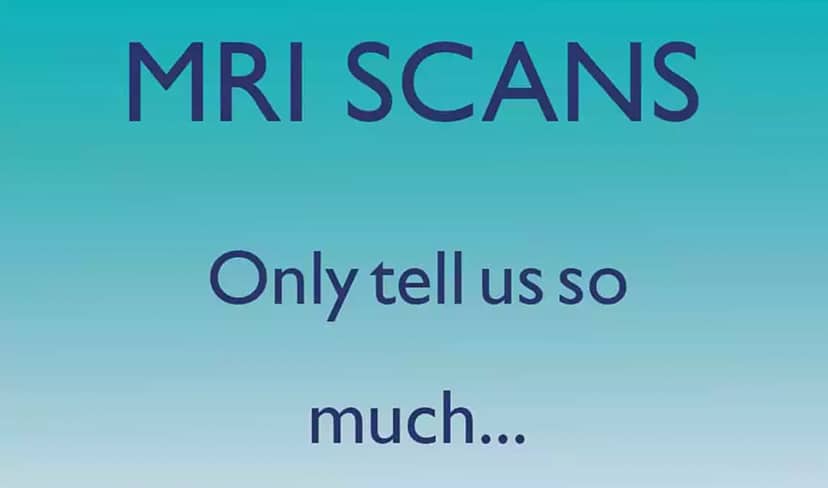 MRI Scans, they only tell us so much...